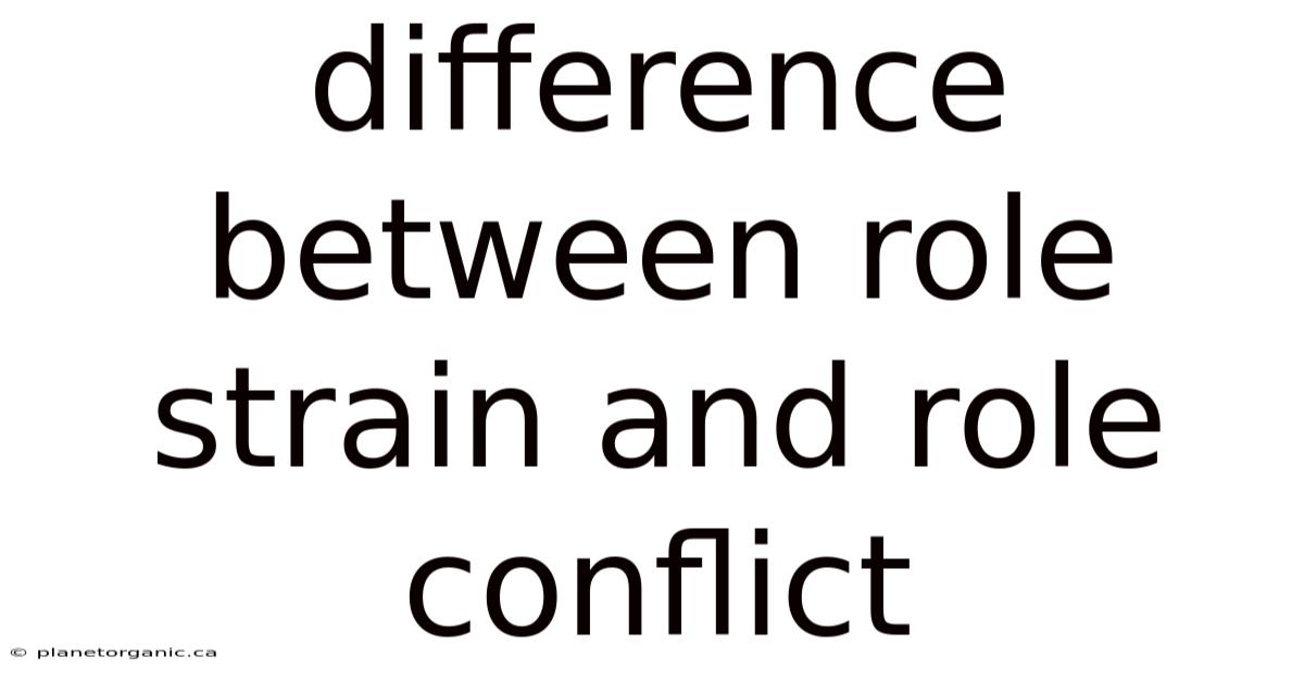 Difference Between Role Strain And Role Conflict