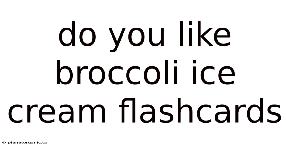 Do You Like Broccoli Ice Cream Flashcards