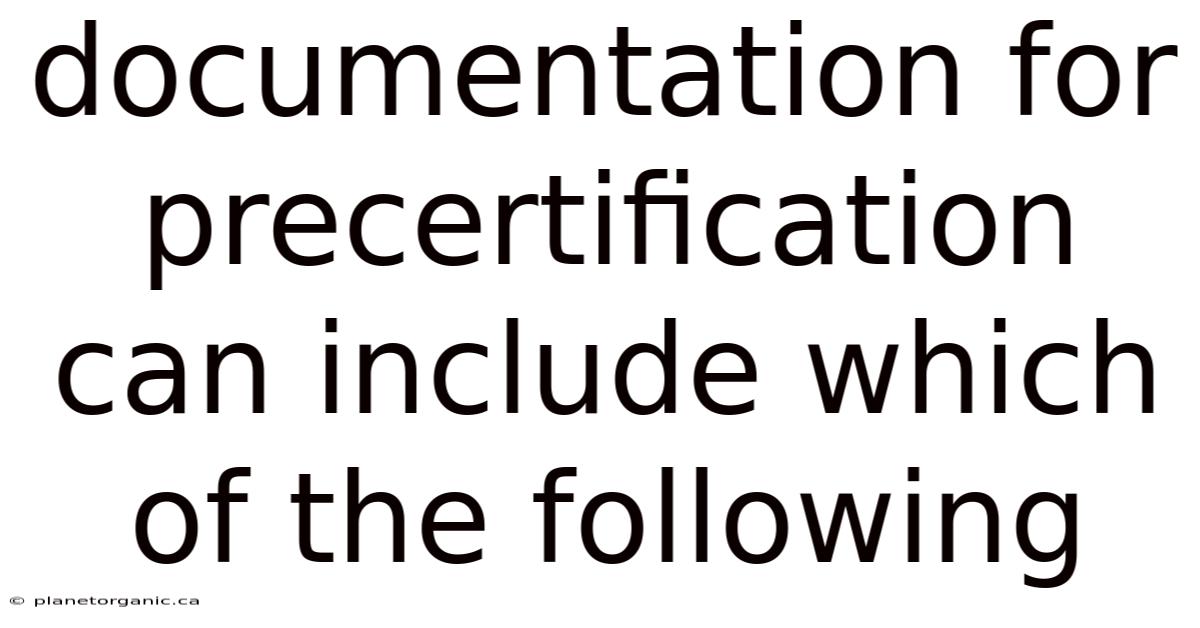 Documentation For Precertification Can Include Which Of The Following