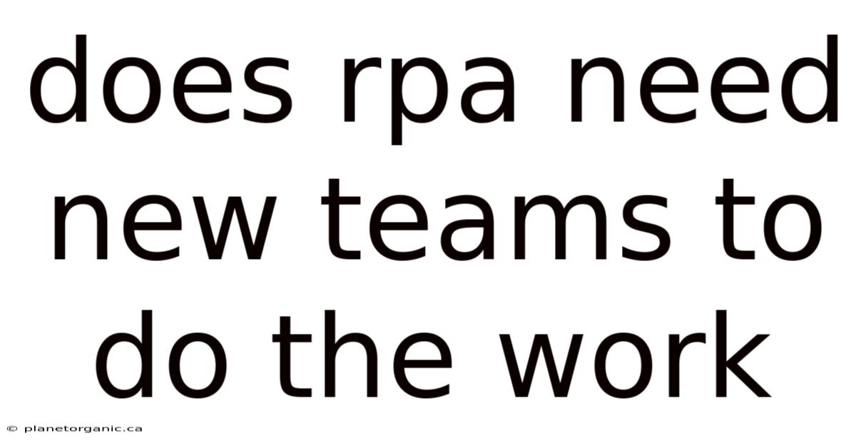 Does Rpa Need New Teams To Do The Work