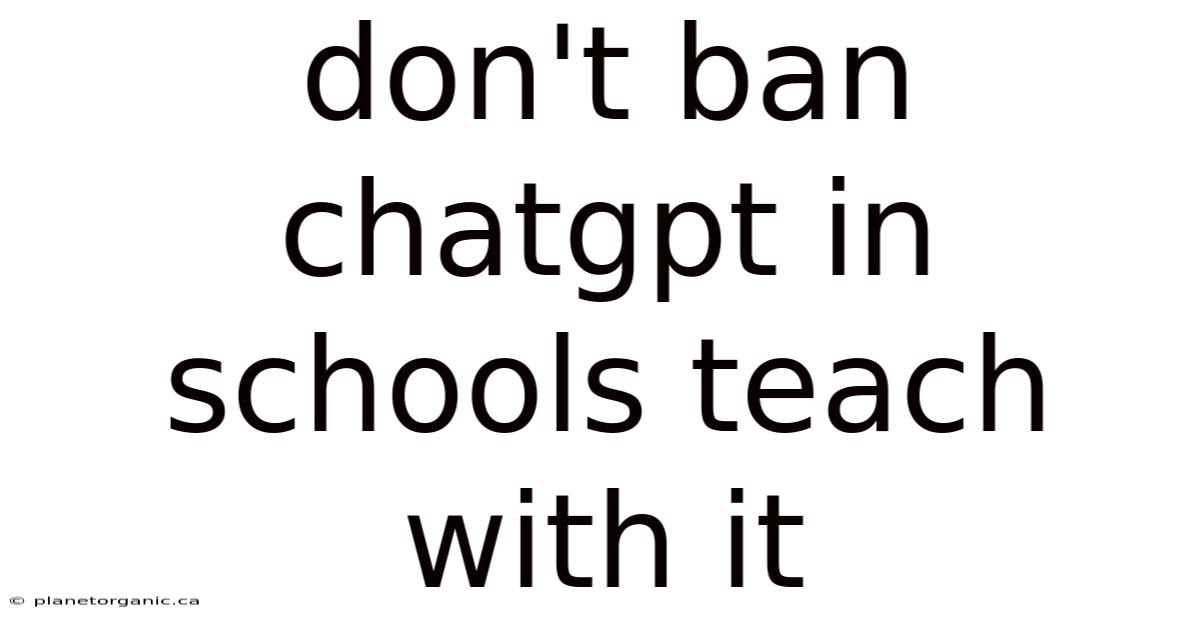 Don't Ban Chatgpt In Schools Teach With It