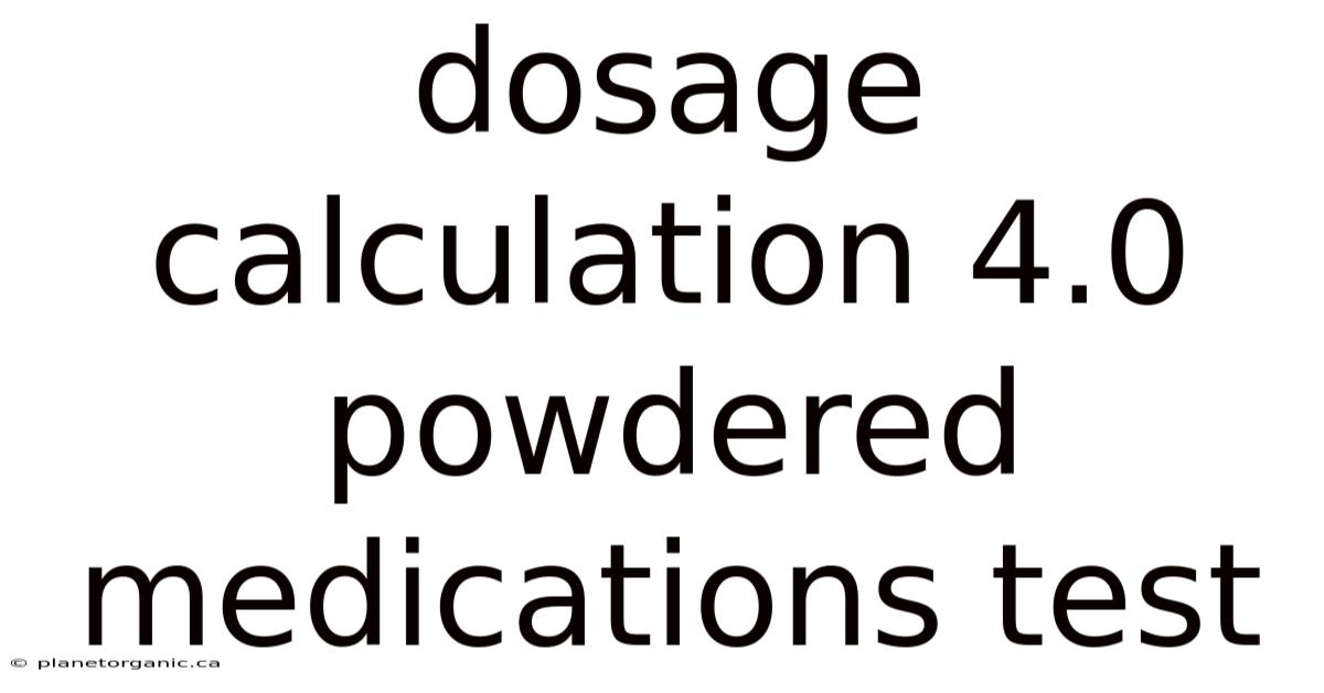 Dosage Calculation 4.0 Powdered Medications Test