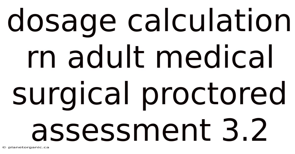 Dosage Calculation Rn Adult Medical Surgical Proctored Assessment 3.2