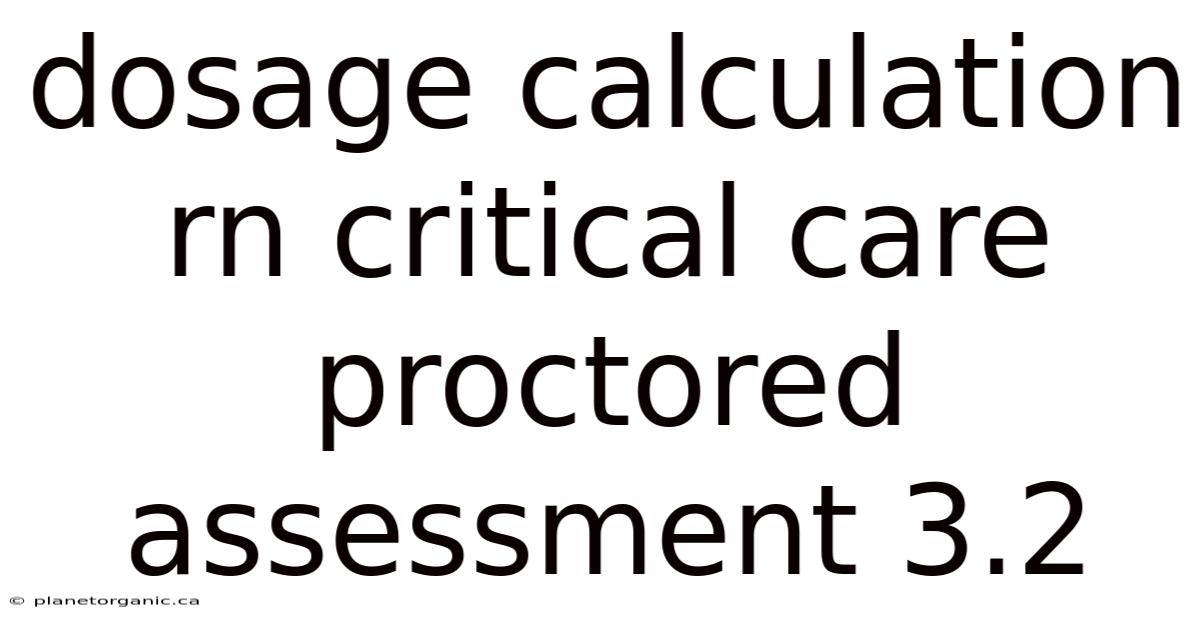 Dosage Calculation Rn Critical Care Proctored Assessment 3.2