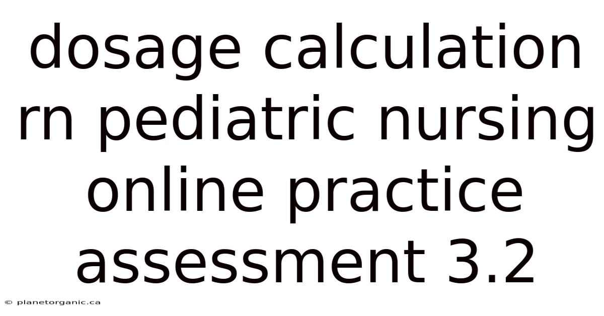 Dosage Calculation Rn Pediatric Nursing Online Practice Assessment 3.2
