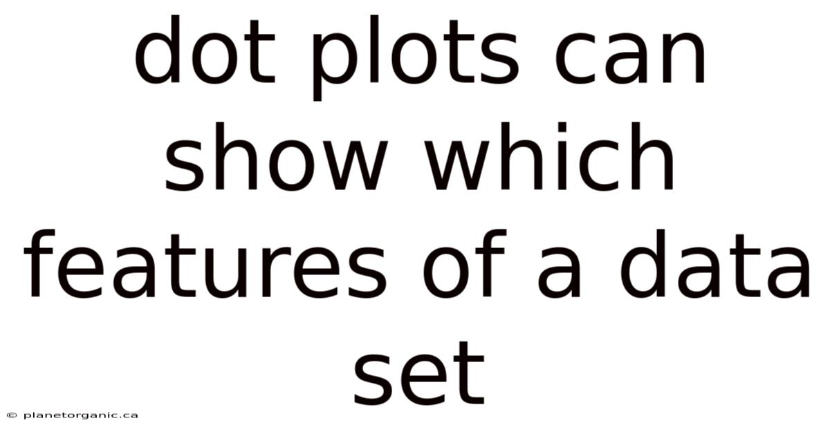 Dot Plots Can Show Which Features Of A Data Set