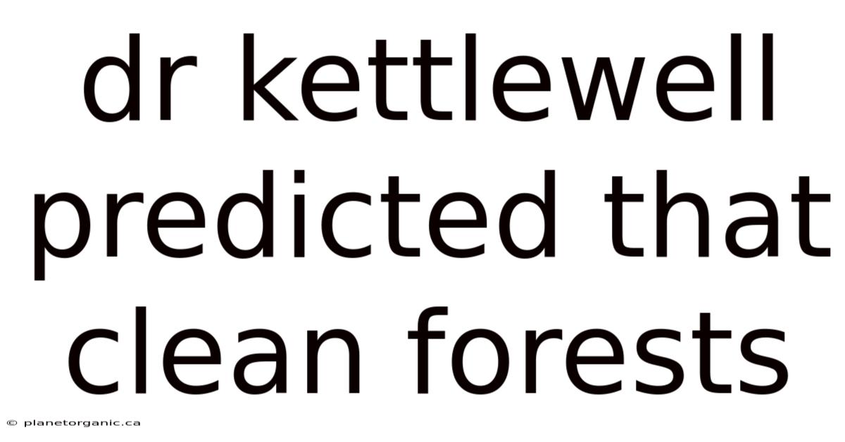 Dr Kettlewell Predicted That Clean Forests