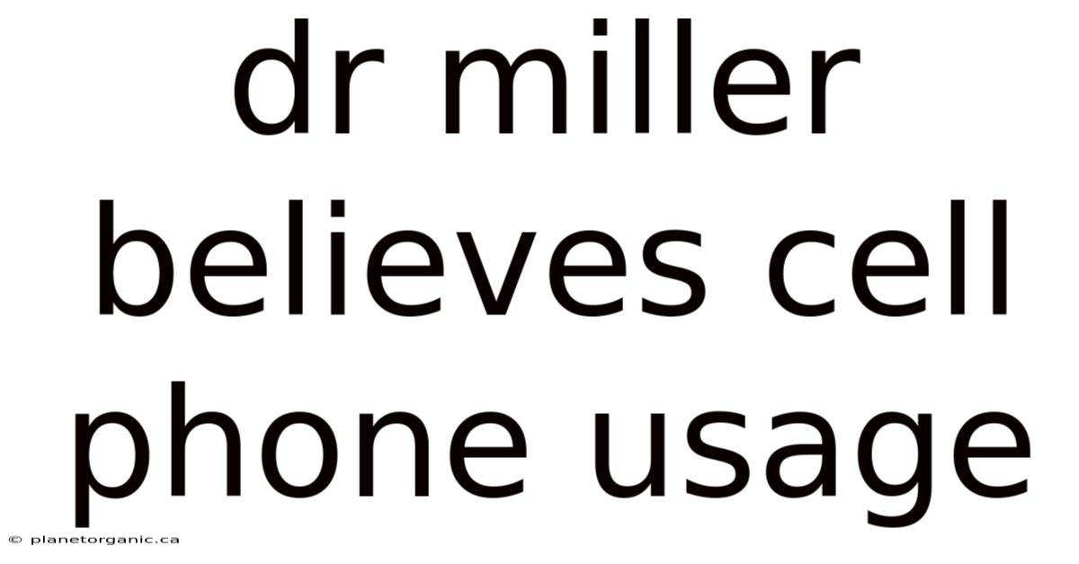 Dr Miller Believes Cell Phone Usage