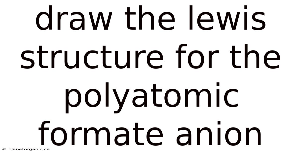 Draw The Lewis Structure For The Polyatomic Formate Anion