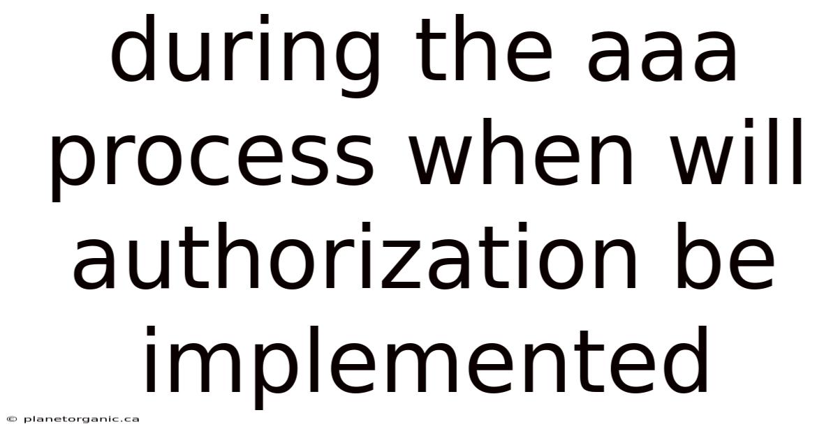 During The Aaa Process When Will Authorization Be Implemented