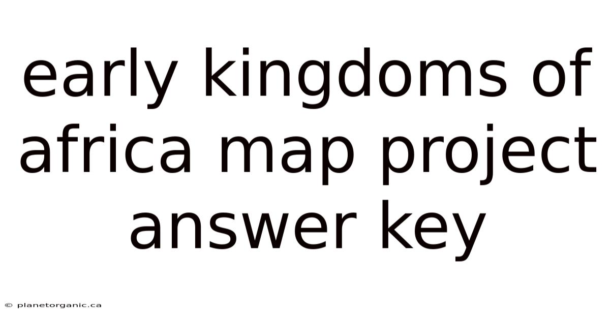 Early Kingdoms Of Africa Map Project Answer Key
