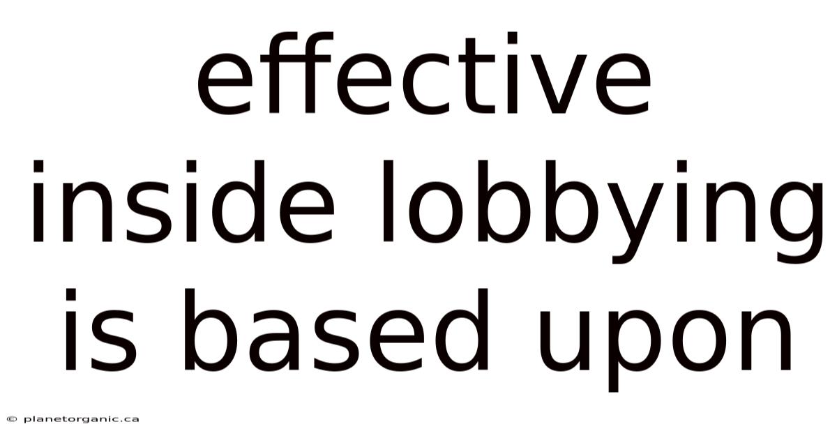 Effective Inside Lobbying Is Based Upon