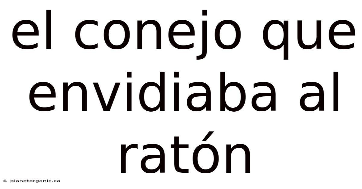 El Conejo Que Envidiaba Al Ratón