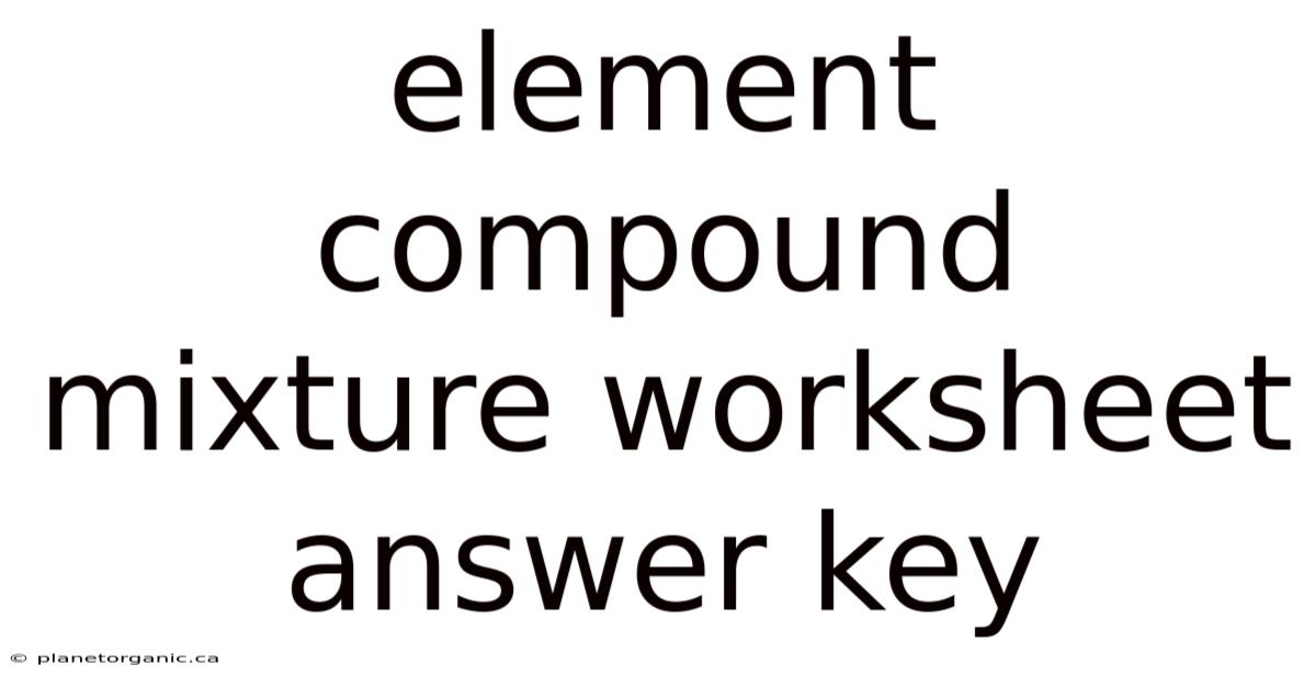 Element Compound Mixture Worksheet Answer Key