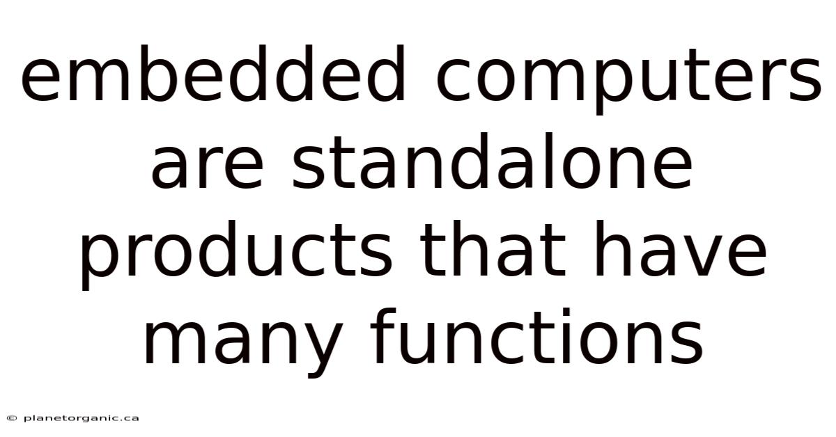 Embedded Computers Are Standalone Products That Have Many Functions