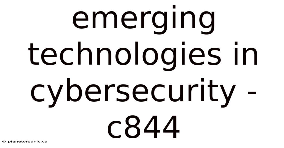 Emerging Technologies In Cybersecurity - C844