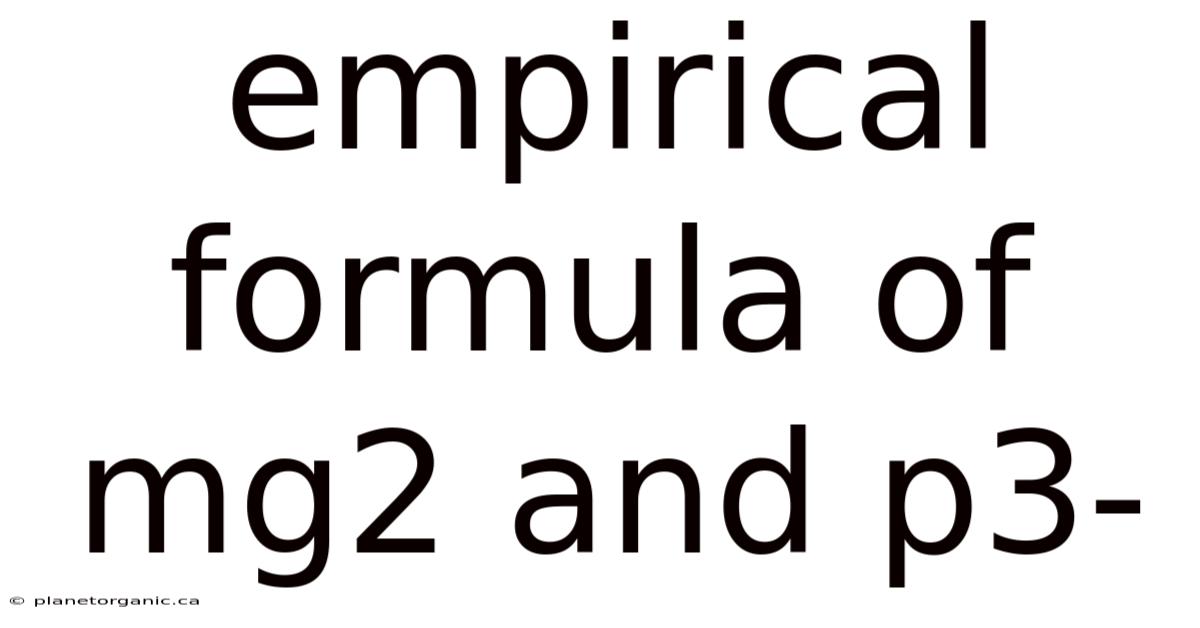 Empirical Formula Of Mg2 And P3-