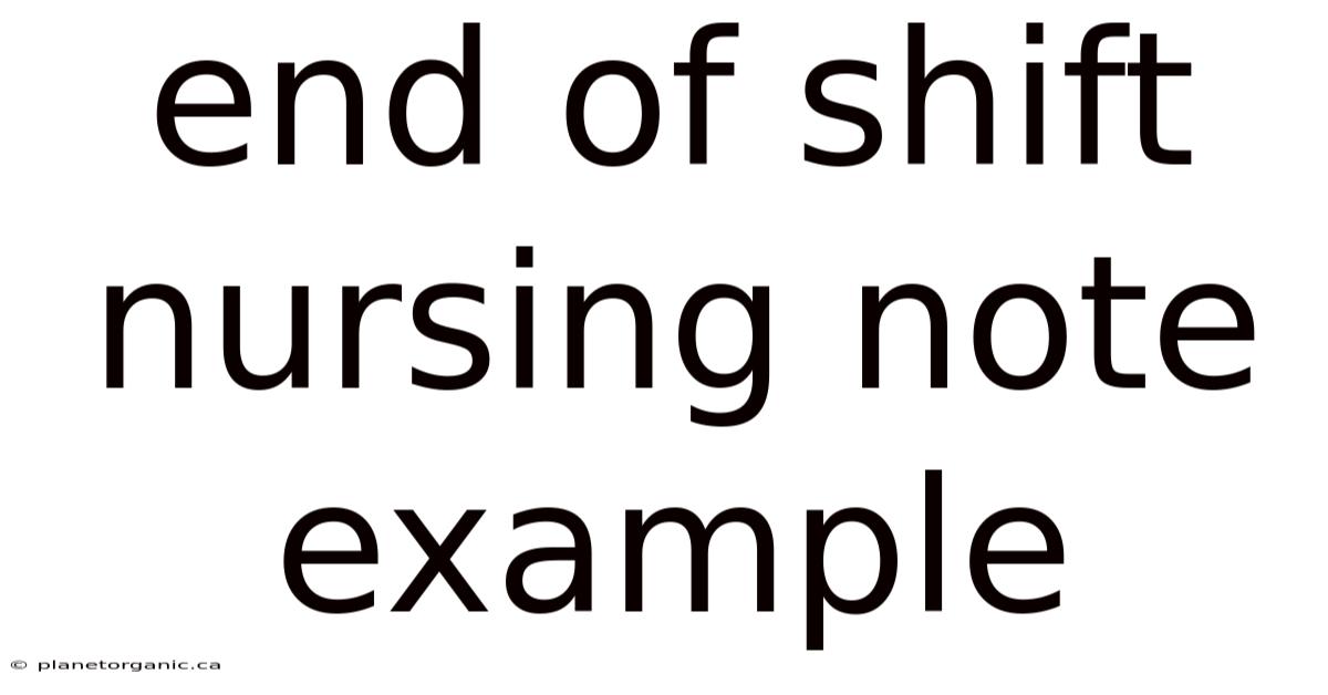 End Of Shift Nursing Note Example