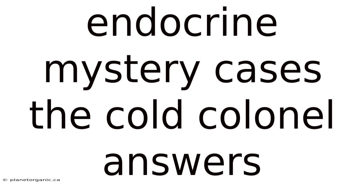 Endocrine Mystery Cases The Cold Colonel Answers