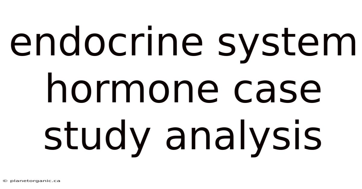 Endocrine System Hormone Case Study Analysis