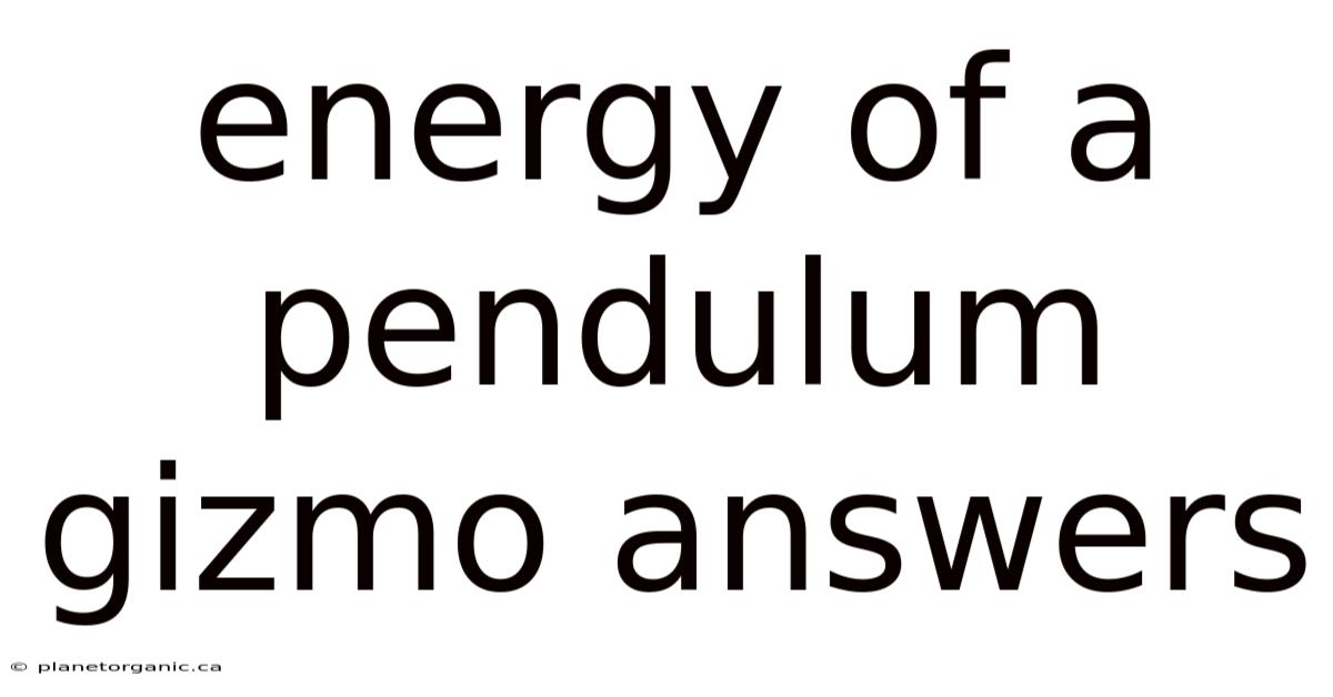 Energy Of A Pendulum Gizmo Answers