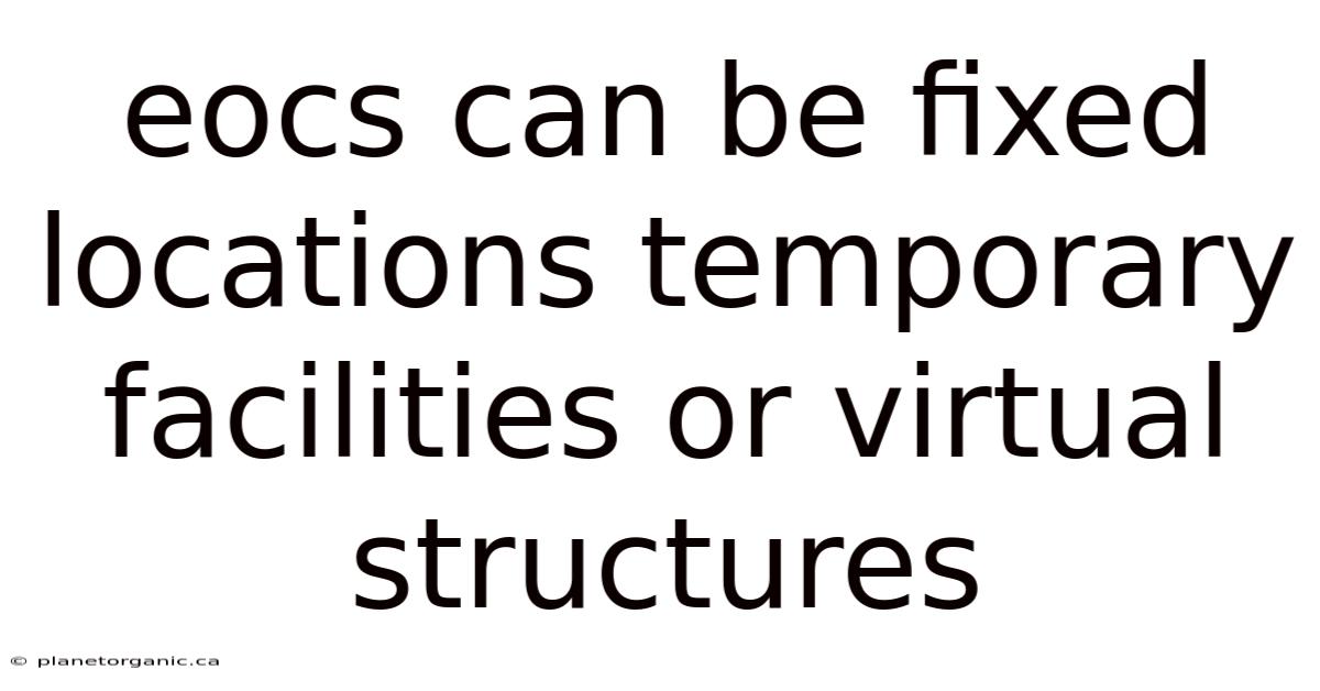 Eocs Can Be Fixed Locations Temporary Facilities Or Virtual Structures