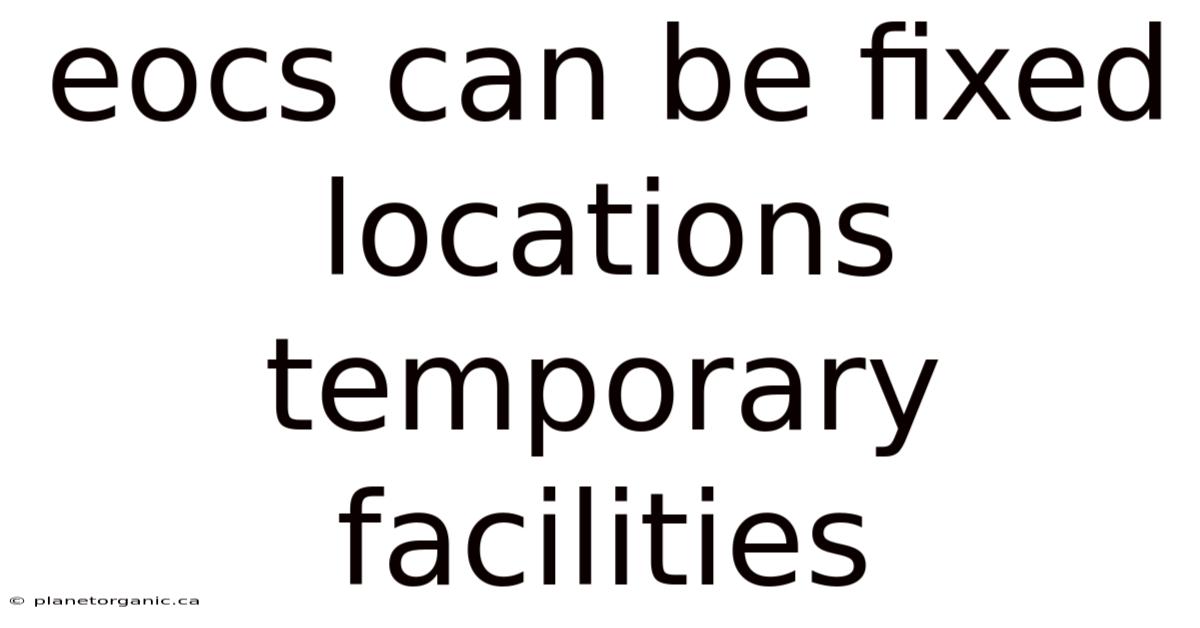 Eocs Can Be Fixed Locations Temporary Facilities