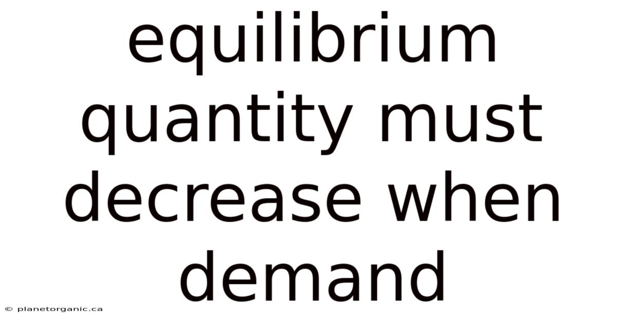 Equilibrium Quantity Must Decrease When Demand