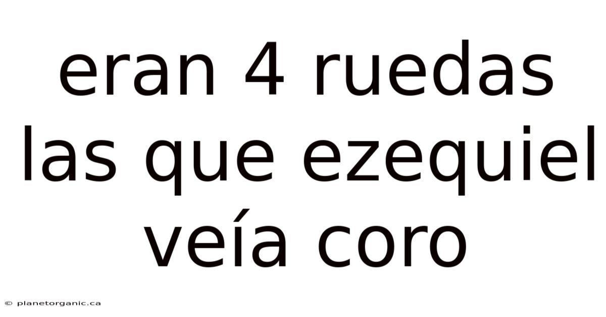 Eran 4 Ruedas Las Que Ezequiel Veía Coro