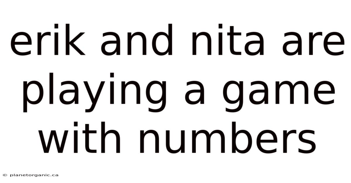 Erik And Nita Are Playing A Game With Numbers