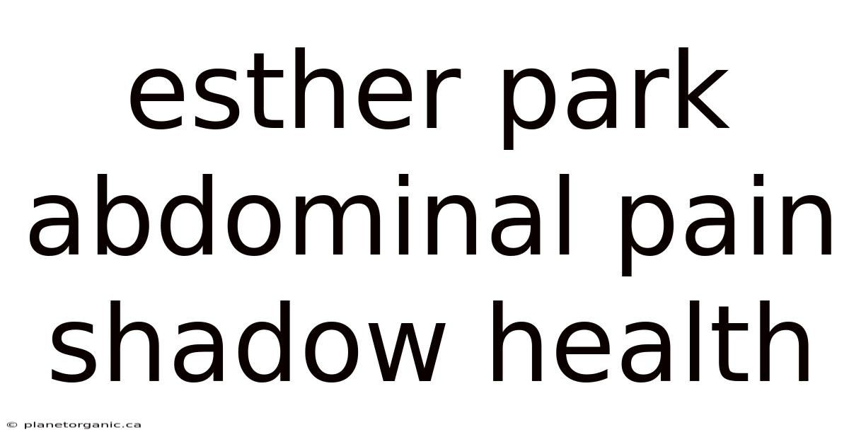 Esther Park Abdominal Pain Shadow Health