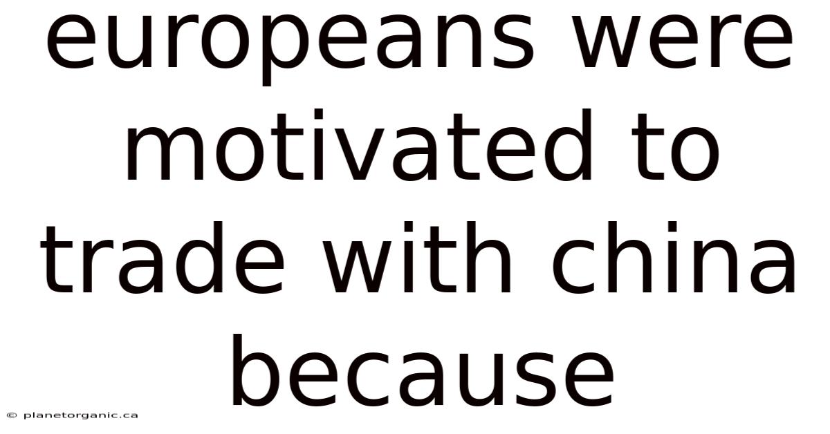 Europeans Were Motivated To Trade With China Because