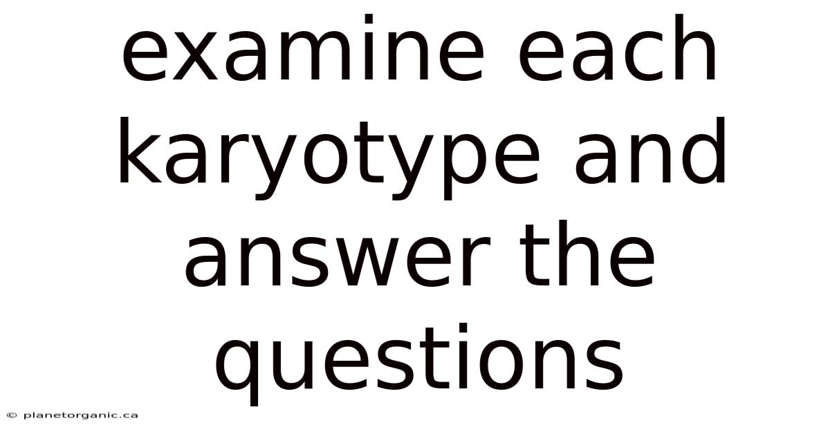 Examine Each Karyotype And Answer The Questions