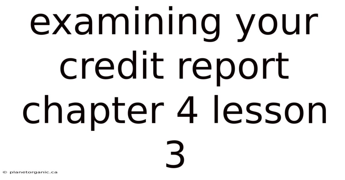 Examining Your Credit Report Chapter 4 Lesson 3