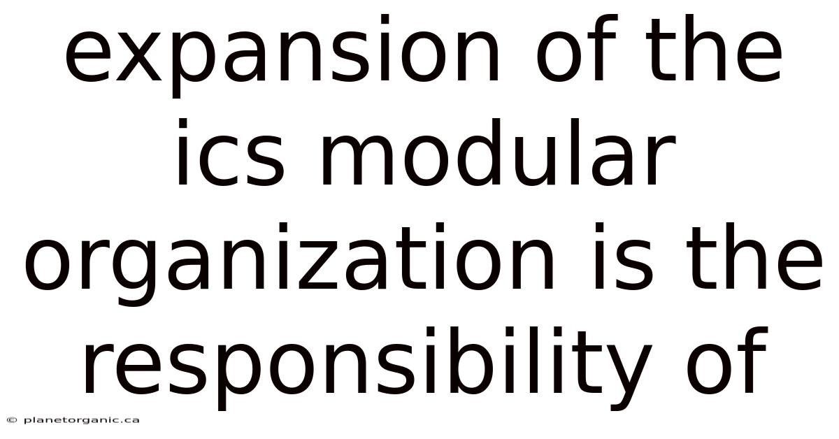 Expansion Of The Ics Modular Organization Is The Responsibility Of