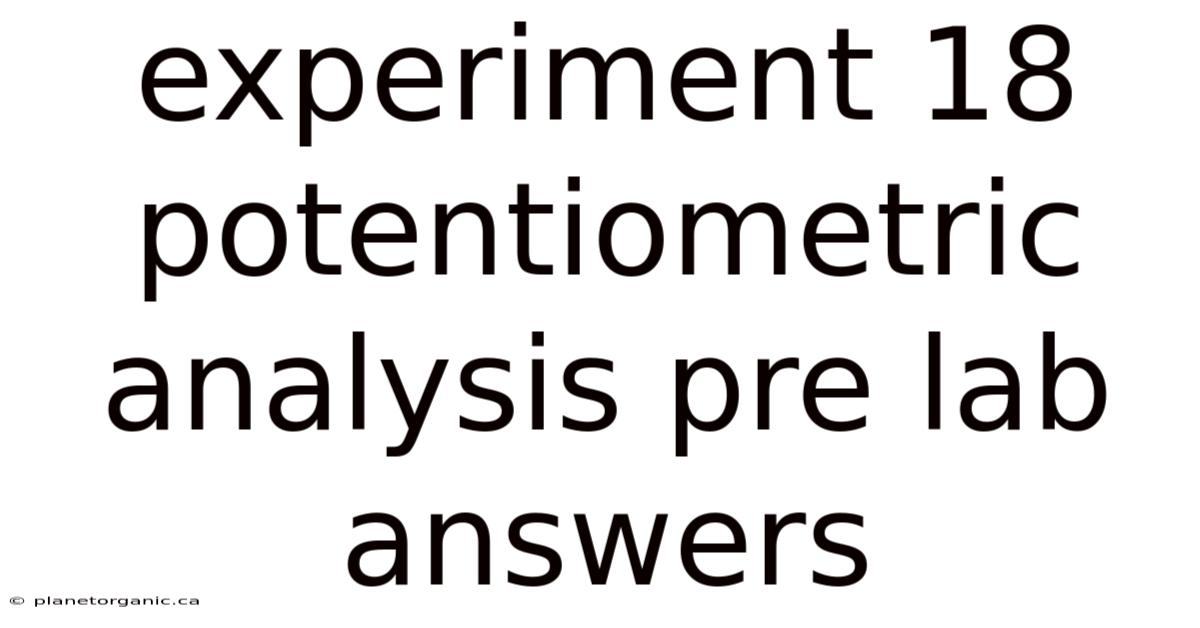 Experiment 18 Potentiometric Analysis Pre Lab Answers
