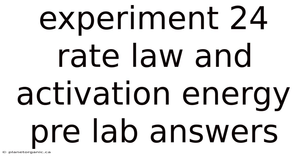 Experiment 24 Rate Law And Activation Energy Pre Lab Answers