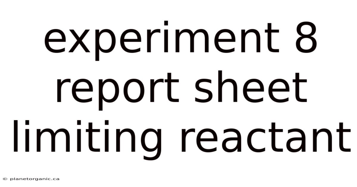 Experiment 8 Report Sheet Limiting Reactant