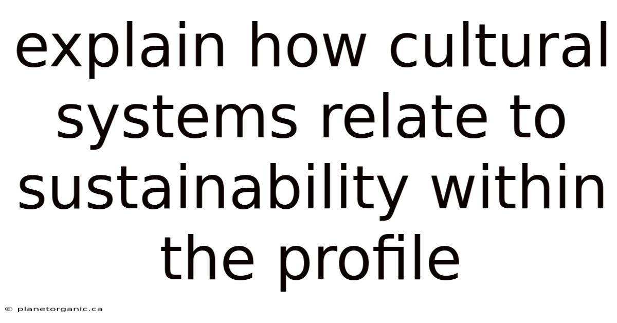 Explain How Cultural Systems Relate To Sustainability Within The Profile