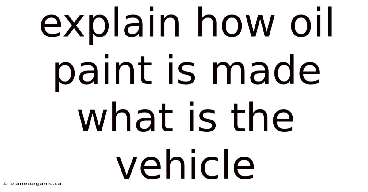 Explain How Oil Paint Is Made What Is The Vehicle