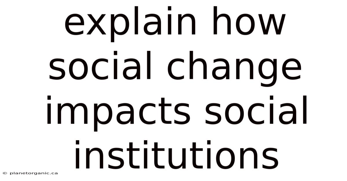 Explain How Social Change Impacts Social Institutions