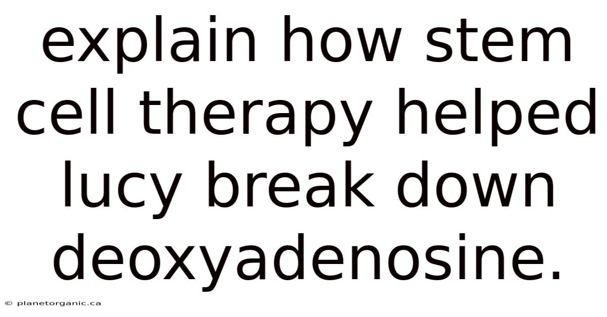 Explain How Stem Cell Therapy Helped Lucy Break Down Deoxyadenosine.