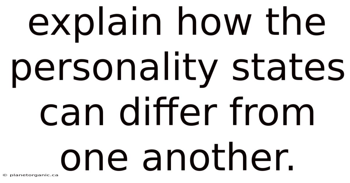 Explain How The Personality States Can Differ From One Another.