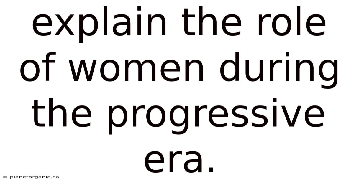Explain The Role Of Women During The Progressive Era.