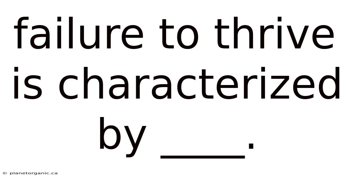 Failure To Thrive Is Characterized By ____.