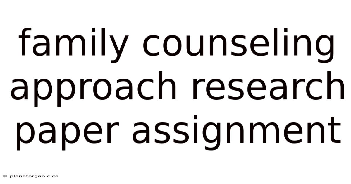 Family Counseling Approach Research Paper Assignment