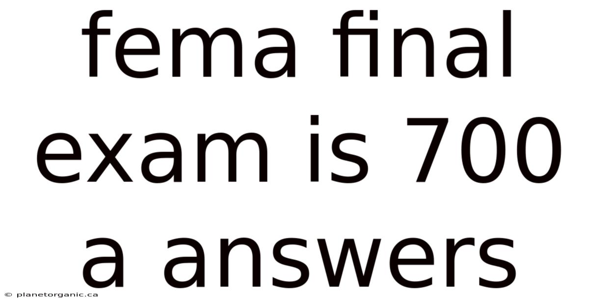 Fema Final Exam Is 700 A Answers