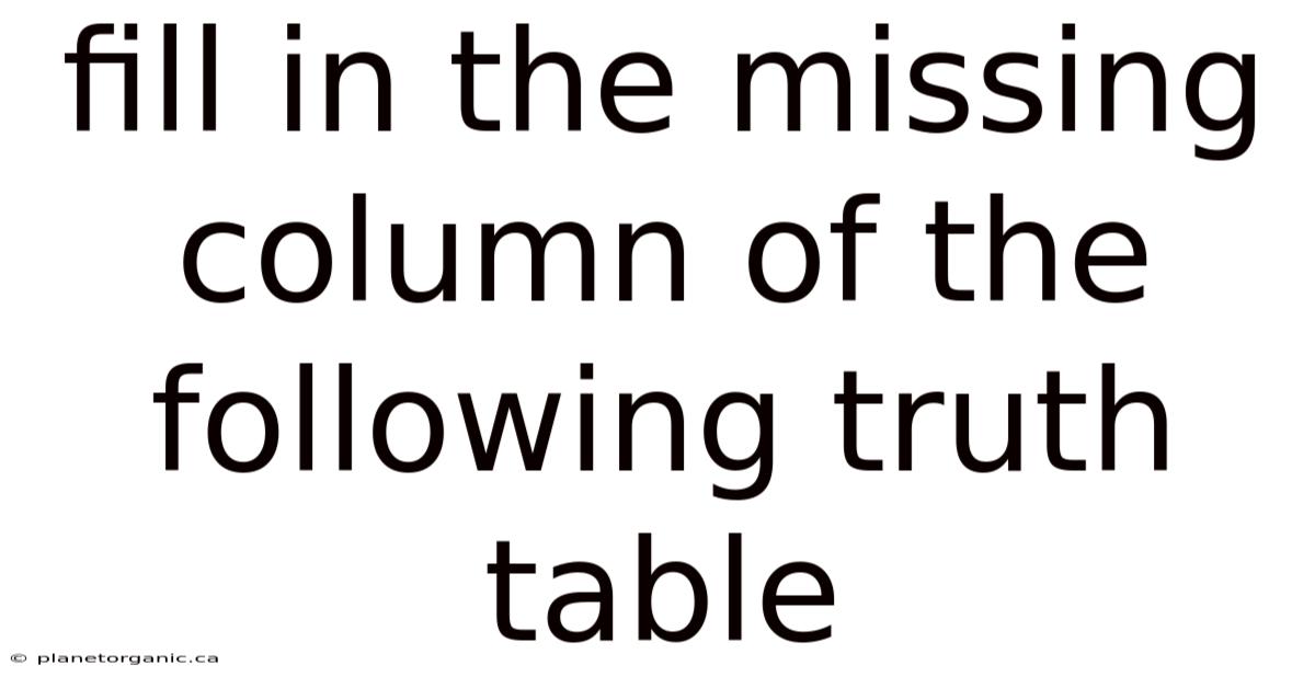 Fill In The Missing Column Of The Following Truth Table