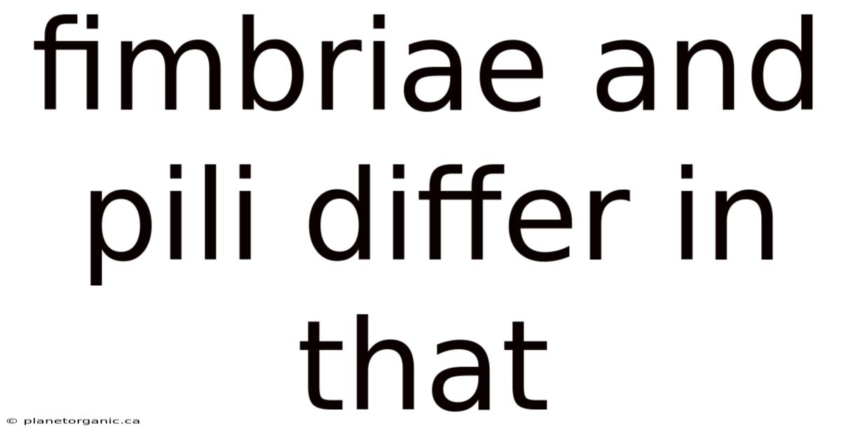 Fimbriae And Pili Differ In That