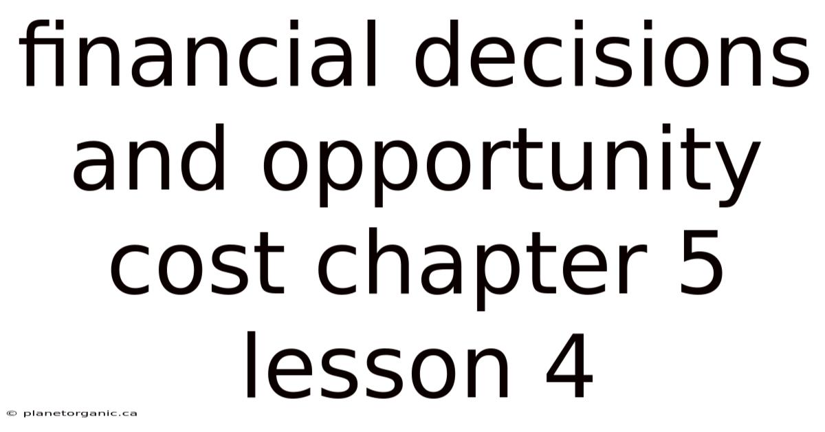 Financial Decisions And Opportunity Cost Chapter 5 Lesson 4